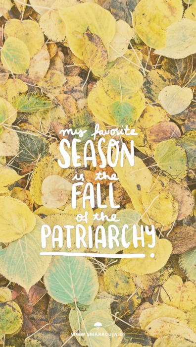 my favorite season is the fall of the patriarchy